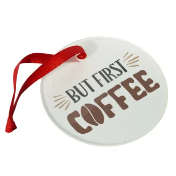 But first Coffee, Christmas ornament glass 9cm