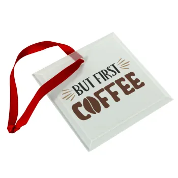 But first Coffee, Christmas ornament, glass square ornament 9x9cm
