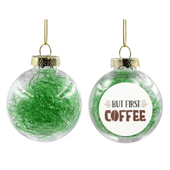 But first Coffee, Transparent Christmas tree ball ornament with green filling 8cm