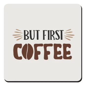 But first Coffee, Τετράγωνο μαγνητάκι ξύλινο 9x9cm