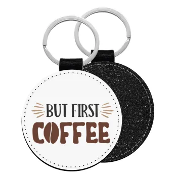 But first Coffee, Μπρελόκ Δερματίνη, στρογγυλό ΜΑΥΡΟ (5cm)