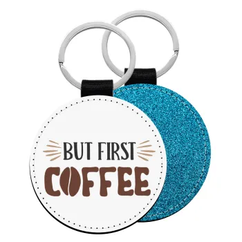 But first Coffee, Μπρελόκ Δερματίνη, στρογγυλό ΜΠΛΕ (5cm)