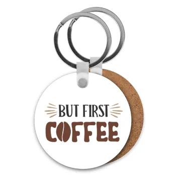 But first Coffee, Μπρελόκ Ξύλινο στρογγυλό MDF Φ5cm