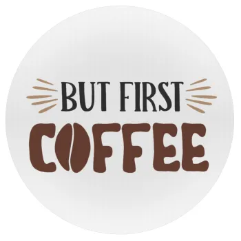 But first Coffee, Mousepad Round 20cm