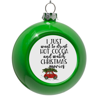 I just want to drink hot cocoa and watch christmas movies mini cooper, Στολίδι Χριστουγεννιάτικη μπάλα δένδρου Πράσινο 8cm