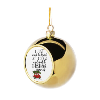 I just want to drink hot cocoa and watch christmas movies mini cooper, Στολίδι Χριστουγεννιάτικη μπάλα δένδρου Χρυσή 8cm