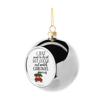 I just want to drink hot cocoa and watch christmas movies mini cooper, Στολίδι Χριστουγεννιάτικη μπάλα δένδρου Ασημένια 8cm
