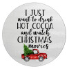 I just want to drink hot cocoa and watch christmas movies pickup car, Επιφάνεια κοπής γυάλινη στρογγυλή (30cm)