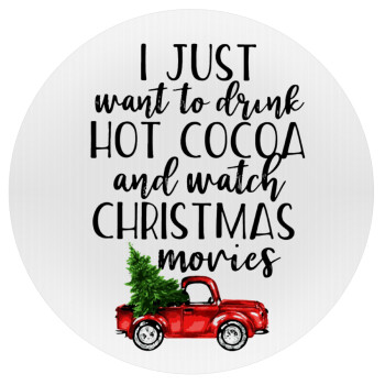 I just want to drink hot cocoa and watch christmas movies pickup car, Mousepad Round 20cm