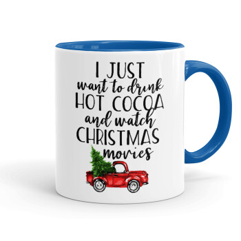 I just want to drink hot cocoa and watch christmas movies pickup car, Mug colored blue, ceramic, 330ml