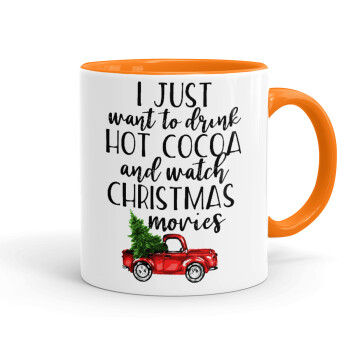 I just want to drink hot cocoa and watch christmas movies pickup car, Mug colored orange, ceramic, 330ml