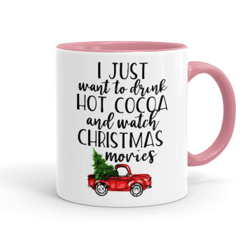 I just want to drink hot cocoa and watch christmas movies pickup car, Mug colored pink, ceramic, 330ml