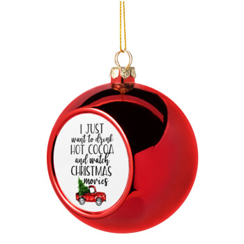 I just want to drink hot cocoa and watch christmas movies pickup car, Christmas tree ball Red 8cm