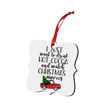 I just want to drink hot cocoa and watch christmas movies pickup car, Στολίδι Χριστουγεννιάτικο στολίδι polygon ξύλινο 7.5cm