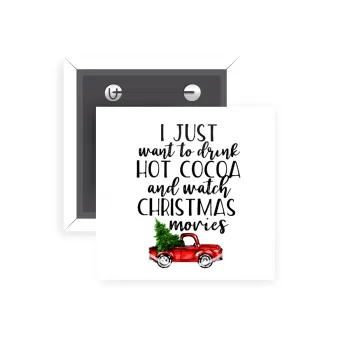 I just want to drink hot cocoa and watch christmas movies pickup car, Κονκάρδα παραμάνα τετράγωνη 5x5cm
