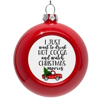 I just want to drink hot cocoa and watch christmas movies pickup car, Red Christmas tree ornament bauble 8cm