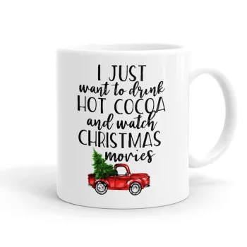 I just want to drink hot cocoa and watch christmas movies pickup car, Κούπα, κεραμική, 330ml