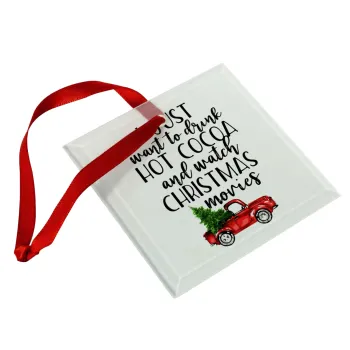 I just want to drink hot cocoa and watch christmas movies pickup car, Christmas ornament, glass square ornament 9x9cm