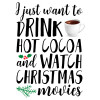 I just want to drink hot cocoa and watch christmas movies