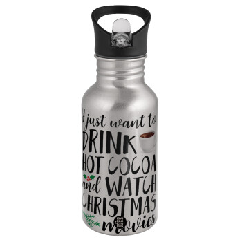 I just want to drink hot cocoa and watch christmas movies, Water bottle Silver with straw, stainless steel 500ml