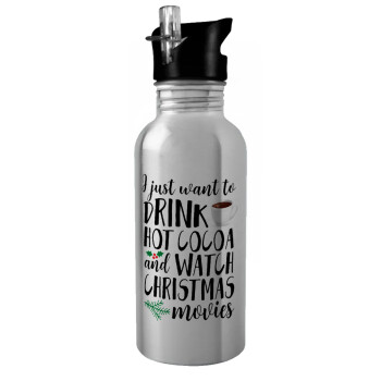 I just want to drink hot cocoa and watch christmas movies, Water bottle Silver with straw, stainless steel 600ml