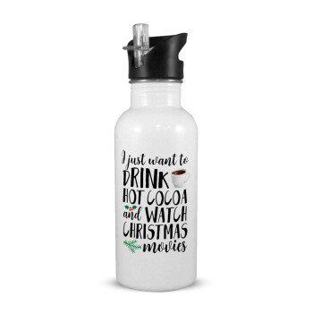 I just want to drink hot cocoa and watch christmas movies, White water bottle with straw, stainless steel 600ml