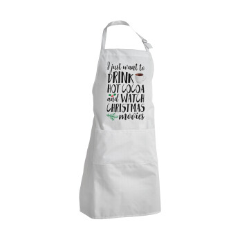 I just want to drink hot cocoa and watch christmas movies, Adult Chef Apron (with sliders and 2 pockets)
