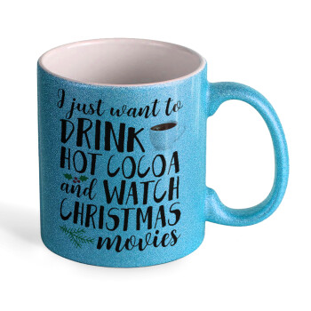 I just want to drink hot cocoa and watch christmas movies, Κούπα Σιέλ Glitter που γυαλίζει, κεραμική, 330ml