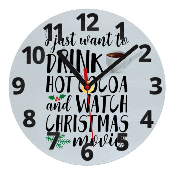 I just want to drink hot cocoa and watch christmas movies, Ρολόι τοίχου γυάλινο (20cm)
