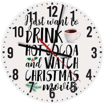 I just want to drink hot cocoa and watch christmas movies, Ρολόι τοίχου ξύλινο (30cm)
