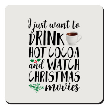 I just want to drink hot cocoa and watch christmas movies, Τετράγωνο μαγνητάκι ξύλινο 9x9cm