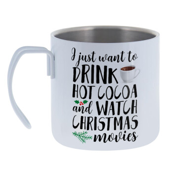 I just want to drink hot cocoa and watch christmas movies, Mug Stainless steel double wall 400ml