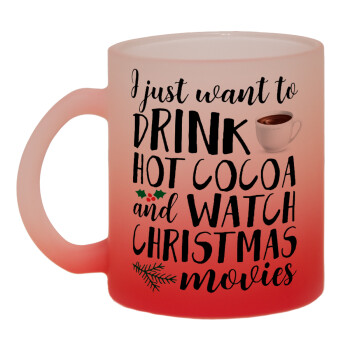 I just want to drink hot cocoa and watch christmas movies, Κούπα γυάλινη δίχρωμη με βάση το κόκκινο ματ, 330ml