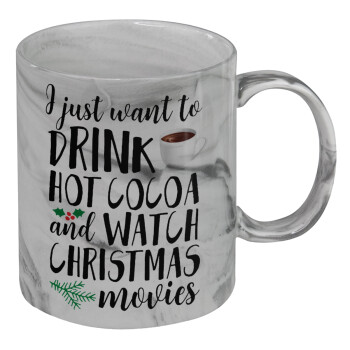 I just want to drink hot cocoa and watch christmas movies, Κούπα κεραμική, marble style (μάρμαρο), 330ml
