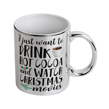I just want to drink hot cocoa and watch christmas movies, Mug ceramic, silver mirror, 330ml