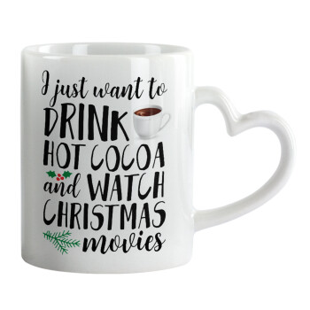 I just want to drink hot cocoa and watch christmas movies, Mug heart handle, ceramic, 330ml