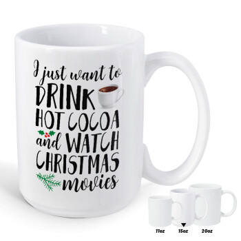 I just want to drink hot cocoa and watch christmas movies, Κούπα Mega, κεραμική, 450ml