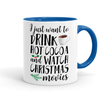 I just want to drink hot cocoa and watch christmas movies, Mug colored blue, ceramic, 330ml