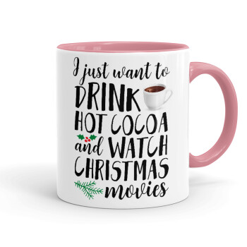 I just want to drink hot cocoa and watch christmas movies, Κούπα χρωματιστή ροζ, κεραμική, 330ml