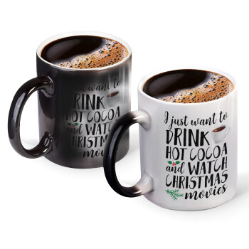I just want to drink hot cocoa and watch christmas movies, Color changing magic Mug, ceramic, 330ml when adding hot liquid inside, the black colour desappears (1 pcs)