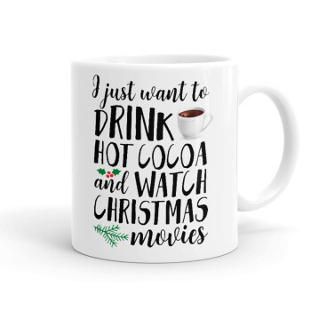 I just want to drink hot cocoa and watch christmas movies, Κούπα, κεραμική, 330ml (1 τεμάχιο)