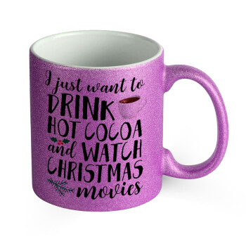 I just want to drink hot cocoa and watch christmas movies, Κούπα Μωβ Glitter που γυαλίζει, κεραμική, 330ml