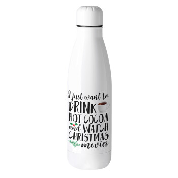 I just want to drink hot cocoa and watch christmas movies, Metal mug thermos (Stainless steel), 500ml