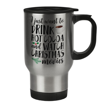 I just want to drink hot cocoa and watch christmas movies, Stainless steel travel mug with lid, double wall 450ml