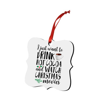 I just want to drink hot cocoa and watch christmas movies, Στολίδι Χριστουγεννιάτικο στολίδι polygon ξύλινο 7.5cm