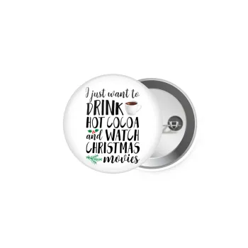 I just want to drink hot cocoa and watch christmas movies, Κονκάρδα παραμάνα 5cm