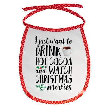 I just want to drink hot cocoa and watch christmas movies, Σαλιάρα μωρού αλέκιαστη με κορδόνι Κόκκινη