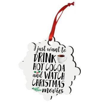 I just want to drink hot cocoa and watch christmas movies, Christmas ornament snowflake wooden 7.5cm