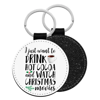 I just want to drink hot cocoa and watch christmas movies, Μπρελόκ Δερματίνη, στρογγυλό ΜΑΥΡΟ (5cm)