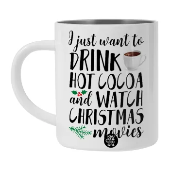 I just want to drink hot cocoa and watch christmas movies, Λευκή Ανοξείδωτη Μεταλλική Κούπα 450ml - Διπλού Τοιχώματος 